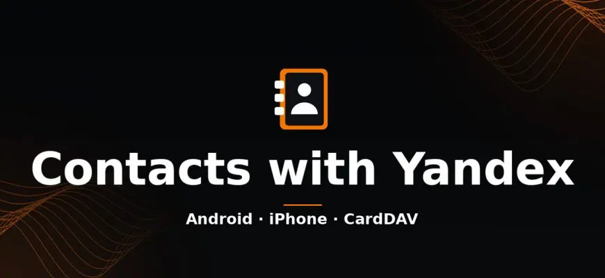 Sync phone contacts with Yandex on Android and iPhone