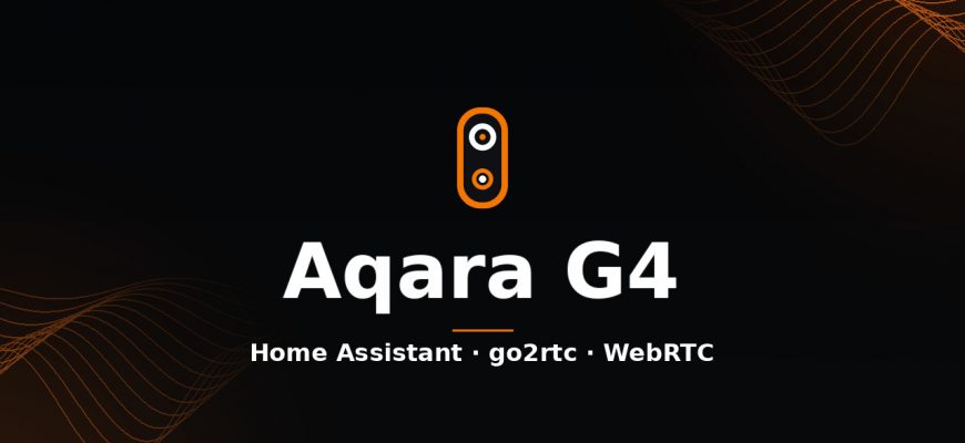 Aqara G4 in Home Assistant with go2rtc and WebRTC Camera