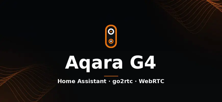 Aqara G4 in Home Assistant with go2rtc and WebRTC Camera